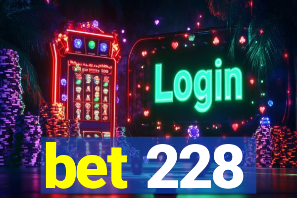 bet 228